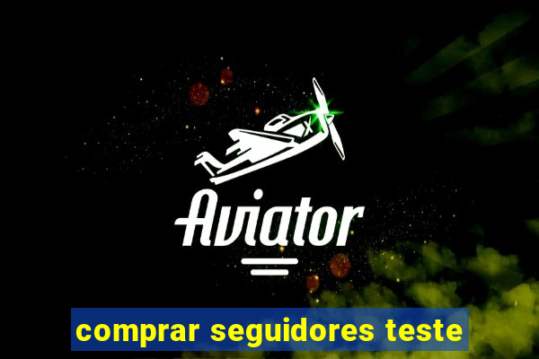 comprar seguidores teste